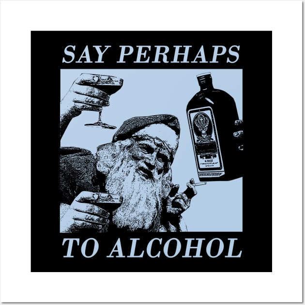 say perhaps to alcohol Wall Art by psninetynine